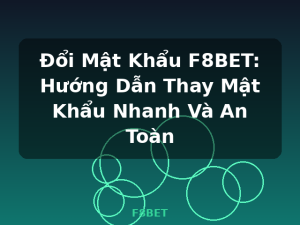 Đổi Mật Khẩu F8BET: Hướng Dẫn Thay Mật Khẩu Nhanh Và An Toàn - F8BET